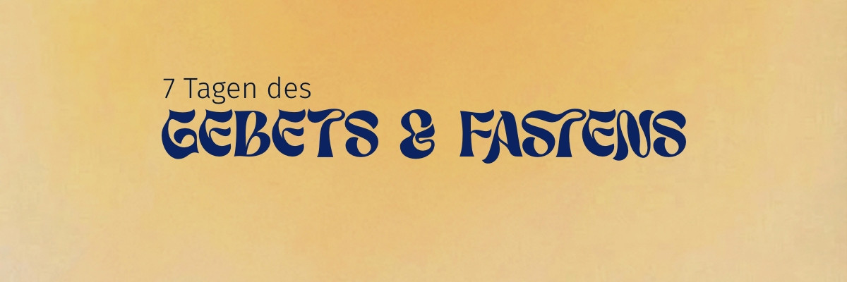 7 Tagen des Gebets (und Fastens)