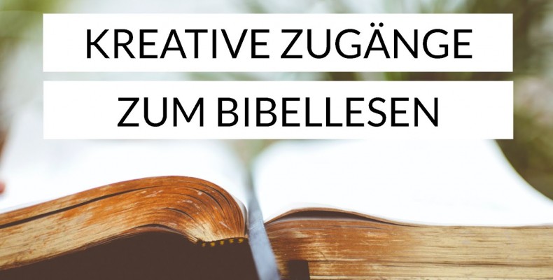 Predigtreihe: Kreative Zugänge zum Bibellesen