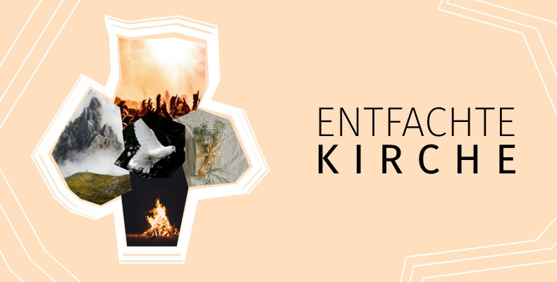 Predigtreihe: ENTFACHTE KIRCHE