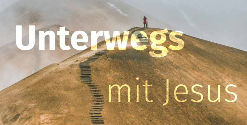 Predigtreihe: Unterwegs mit Jesus