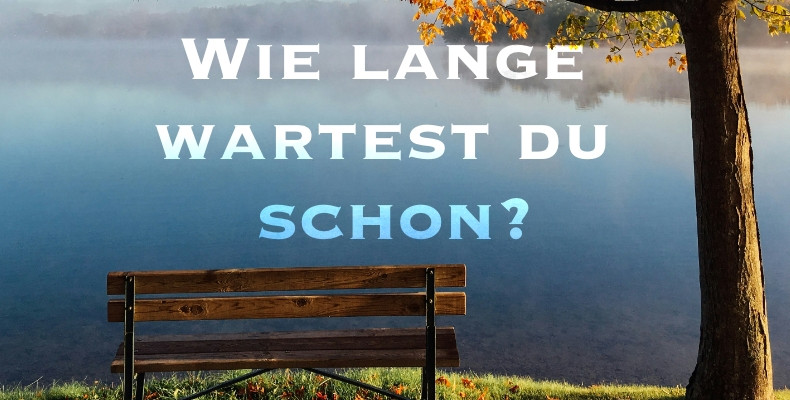 Predigtreihe: Wie lange wartest du schon?